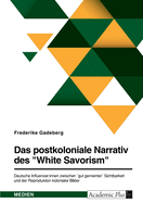 Das postkoloniale Narrativ des "White Savorism". Deutsche Influencer: innen zwischen "gut gemeinter" Sichtbarkeit und der Reproduktion kolonialer Bilder