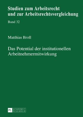 Das Potential der institutionellen Arbeitnehmermitwirkung - Weiss, Manfred, and Broll, Matthias