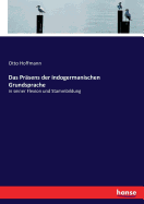 Das Prsens der indogermanischen Grundsprache: in seiner Flexion und Stammbildung