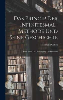 Das Princip der Infinitesmal-methode und Seine Geschichte: Ein Kapitel zur Grundlegung der Erkenntni - Cohen, Hermann