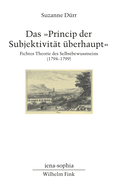 Das Princip Der Subjektivitt berhaupt: Fichtes Theorie Des Selbstbewusstseins (1794-1799)
