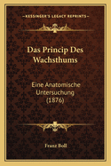 Das Princip Des Wachsthums: Eine Anatomische Untersuchung (1876)