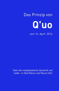 Das Prinzip von Q'uo (16. April 2016): ?ber die metaphysische Dynamik von Liebe - in Zeit/Raum und Raum/Zeit