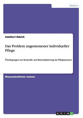 Das Problem angemessener individueller Pflege: berlegungen zur Kontrolle und Rationalisierung im Pflegeprozess - Rabich, Adalbert