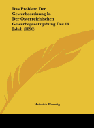 Das Problem Der Gewerbeordnung in Der Osterreichischen Gewerbegesetzgebung Des 19 Jahrh (1896) - Waentig, Heinrich