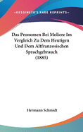 Das Pronomen Bei Moliere Im Vergleich Zu Dem Heutigen Und Dem Altfranzosischen Sprachgebrauch (1885)