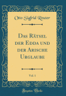 Das Rtsel Der Edda Und Der Arische Urglaube, Vol. 1 (Classic Reprint)