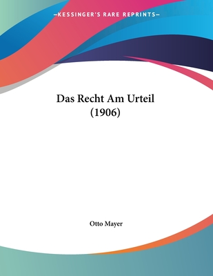 Das Recht Am Urteil (1906) - Mayer, Otto