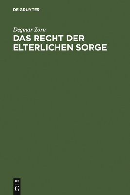 Das Recht der Elterlichen Sorge: Voraussetzungen, Inhalt und Schranken - Zorn, Dagmar