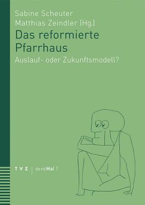 Das Reformierte Pfarrhaus: Auslauf- Oder Zukunftsmodell? - Scheuter, Sabine (Editor), and Zeindler, Matthias (Editor)