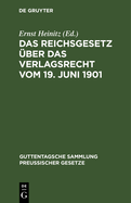 Das Reichsgesetz ber Das Verlagsrecht Vom 19. Juni 1901