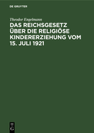 Das Reichsgesetz ?ber die religise Kindererziehung vom 15. Juli 1921