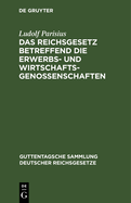 Das Reichsgesetz Betreffend Die Erwerbs- Und Wirtschaftsgenossenschaften: Vom 1. Mai 1889 Nebst Der Novelle Vom 12. August 1896