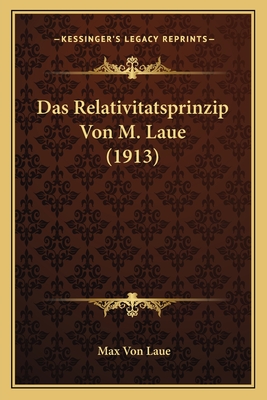 Das Relativitatsprinzip Von M. Laue (1913) - Laue, Max Von