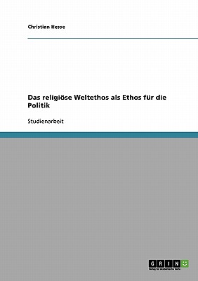 Das Religiose Weltethos ALS Ethos Fur Die Politik - Hesse, Christian