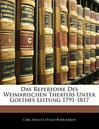 Das Repertoire Des Weimarischen Theaters Unter Goethes Leitung 1791-1817