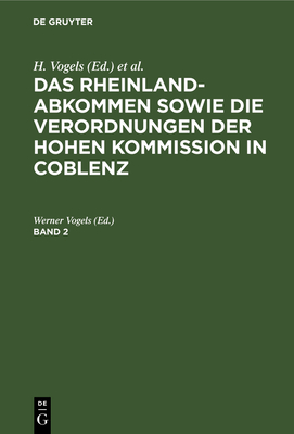 Das Rheinlandabkommen Sowie Die Verordnungen Der Hohen Kommission in Coblenz. Band 2 - Vogels, Werner (Editor)