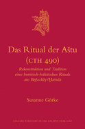 Das Ritual Der Astu (Cth 490): Rekonstruktion Und Tradition Eines Hurritisch-Hethitischen Rituals Aus Bo azky/ attusa