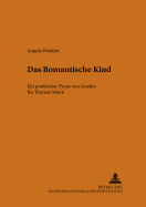 Das Romantische Kind: Ein Poetischer Typus Von Goethe Bis Thomas Mann