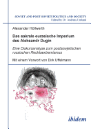 Das sakrale eurasische Imperium des Aleksandr Dugin. Eine Diskursanalyse zum postsowjetischen russischen Rechtsextremismus. Mit einem Vorwort von Dirk Uffelmann