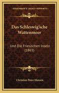 Das Schleswig'sche Wattenmeer: Und Die Friesischen Inseln (1865)