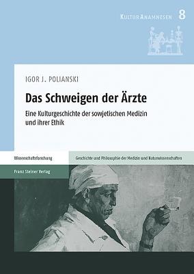 Das Schweigen Der Arzte: Eine Kulturgeschichte Der Sowjetischen Medizin Und Ihrer Ethik - Polianski, Igor J