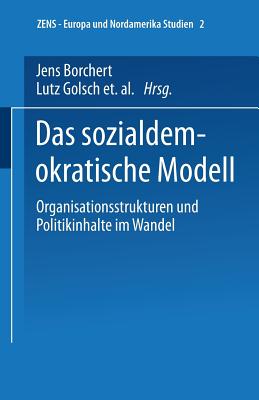 Das Sozialdemokratische Modell: Organisationsstrukturen Und Politikinhalte Im Wandel - Borchert, Jens (Editor), and Golsch, Lutz (Editor), and Jun, Uwe (Editor)
