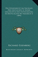 Das Spolienrecht Am Nachlass Der Geistlichen In Seiner Geschichtlichen Entwickelung In Deutschland Bis Friedrich II (1896) - Eisenberg, Richard