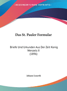 Das St. Pauler Formular: Briefe Und Urkunden Aus Der Zeit Konig Wenzels II (1896)