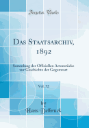 Das Staatsarchiv, 1892, Vol. 52: Sammlung Der Officiellen Actenstucke Zur Geschichte Der Gegenwart (Classic Reprint)