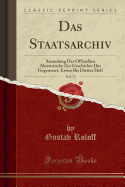 Das Staatsarchiv, Vol. 72: Sammlung Der Offiziellen Aktenstucke Zur Geschichte Der Gegenwart; Erstes Bis Drittes Heft (Classic Reprint)