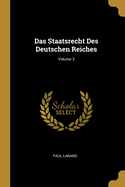 Das Staatsrecht Des Deutschen Reiches; Volume 3