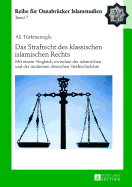 Das Strafrecht Des Klassischen Islamischen Rechts: Mit Einem Vergleich Zwischen Der Islamischen Und Der Modernen Deutschen Strafrechtslehre