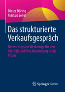 Das strukturierte Verkaufsgesprch: Die wichtigsten Werkzeuge fr den Vertrieb und ihre Anwendung in der Praxis