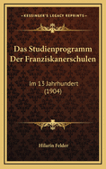 Das Studienprogramm Der Franziskanerschulen: Im 13 Jahrhundert (1904)