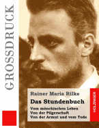 Das Stundenbuch (Grodruck): Vom mnchischen Leben / Von der Pilgerschaft / Von der Armut und vom Tode