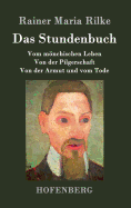 Das Stundenbuch: Vom mnchischen Leben / Von der Pilgerschaft / Von der Armut und vom Tode