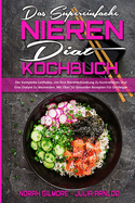 Das Supereinfache Nieren-Dit-Kochbuch: Der Komplette Leitfaden, Um Ihre Nierenerkrankung Zu Kontrollieren Und Eine Dialyse Zu Vermeiden. Mit ber 50 Gesunden Rezepten Fr Einsteiger (The Super Simple Renal Diet Cookbook) (German Version)