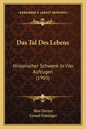 Das Tal Des Lebens: Historischer Schwank in Vier Aufzugen (1903)