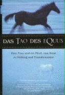 Das Tao Des Equus: Eine Frau Und Ein Pferd, Eine Reise Zu Heilung Und Transformation