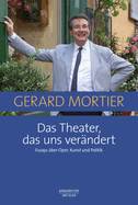 Das Theater, Das Uns Ver?ndert: Essays ?ber Oper, Kunst Und Politik