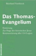 Das Thomas-Evangelium: Einleitung - Zur Frage des historischen Jesus - Kommentierung aller 114 Logien