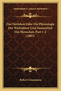 Das Tierleben Oder Die Physiologie Der Wirbeltiere Und Namentlich Des Menschen, Part 1-2 (1883)