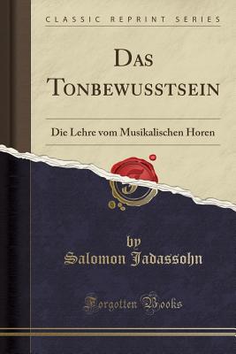 Das Tonbewusstsein: Die Lehre Vom Musikalischen Horen (Classic Reprint) - Jadassohn, Salomon