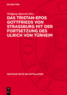 Das Tristan-Epos Gottfrieds Von Stra?burg Mit Der Fortsetzung Des Ulrich Von T?rheim