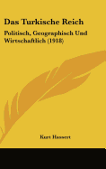 Das Turkische Reich: Politisch, Geographisch Und Wirtschaftlich (1918)