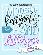 Das ultimative Handbuch f?r moderne Kalligrafie & Hand Lettering f?r Anf?nger