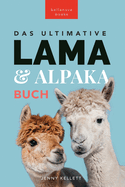 Das Ultimative Lama und Alpaka Buch fr Kinder: 100+ Lama & Alpaka Fakten, Fotos, Quiz + Mehr