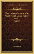 Das Unterrichtswesen in Oesterreich Unter Kaiser Josef II (1880)