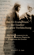 Das Ur-Evangelium der Essener und seine Verf?lschung: Diese Studie beweist, dass das Neue Testament ein Plagiat des Evangeliums der Essener ist